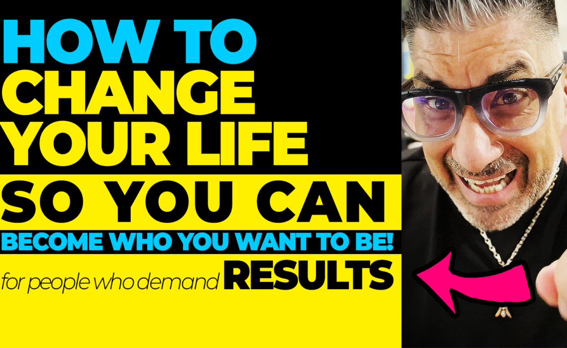 how to change your life now